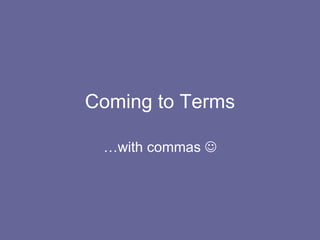 Coming to Terms …with commas   