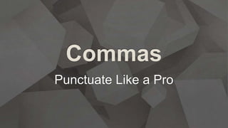 Commas w-intro-phrases punctuate like a pro