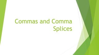 Commas and Comma 
Splices 
 