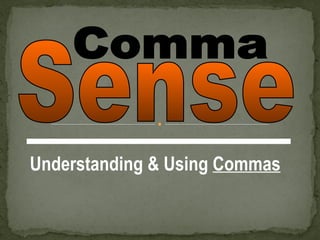 Understanding & Using Commas
 