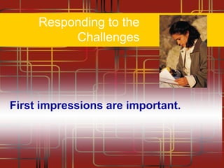 Responding to the
Challenges

First impressions are important.

 