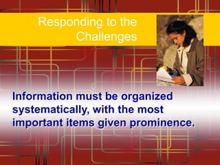 Responding to the
Challenges

Information must be organized
systematically, with the most
important items given prominence.

 