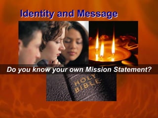 Identity and Message

Do you know your own Mission Statement?

 