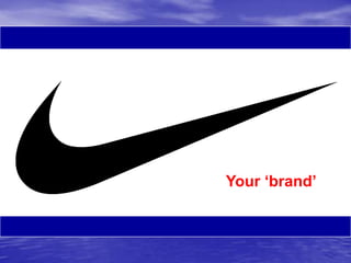 Your „brand‟

 