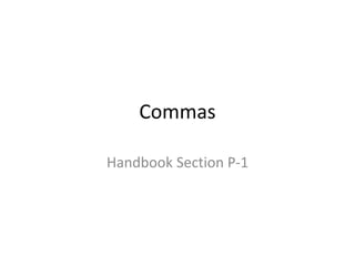 Commas
Handbook Section P-1
 