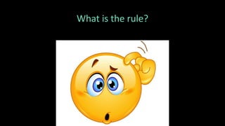 What is the rule?
 