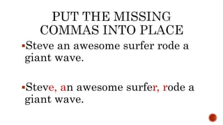 Steve an awesome surfer rode a
giant wave.
Steve, an awesome surfer, rode a
giant wave.
 