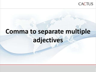 Comma to separate multiple
       adjectives
 