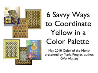 6 Savvy Ways to Coordinate Yellow in a Color Palette ,[object Object],[object Object]