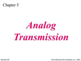 McGraw-Hill ©The McGraw-Hill Companies, Inc., 2004
Chapter 5
Analog
Transmission
 