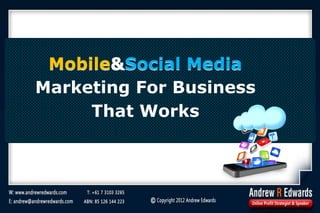 Mobile&Social Media
Marketing For Business
That Works
 