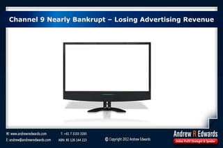 Channel 9 Nearly Bankrupt – Losing Advertising Revenue
 