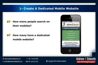 1- Create A Dedicated Mobile Website
How many people search on
their mobiles?
How many have a dedicated
mobile website?
 