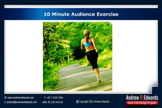 10 Minute Audience Exercise
 