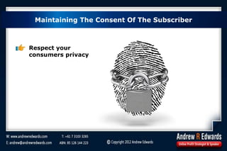 Maintaining The Consent Of The Subscriber
Respect your
consumers privacy
 
