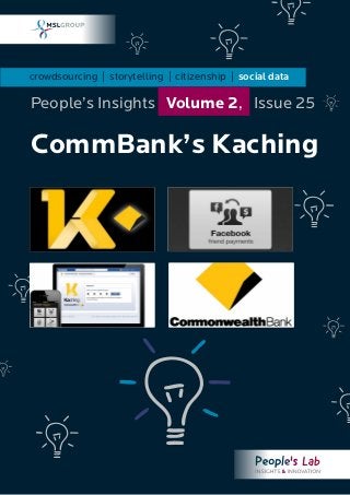 crowdsourcing | storytelling | citizenship | social data
CommBank’s Kaching
People’s Insights Volume 2, Issue 25
 
