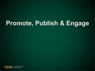 Promote, Publish & Engage
 