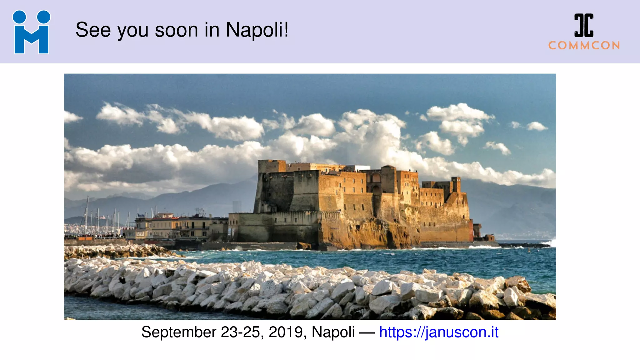 See you soon in Napoli!
September 23-25, 2019, Napoli — https://januscon.it
 