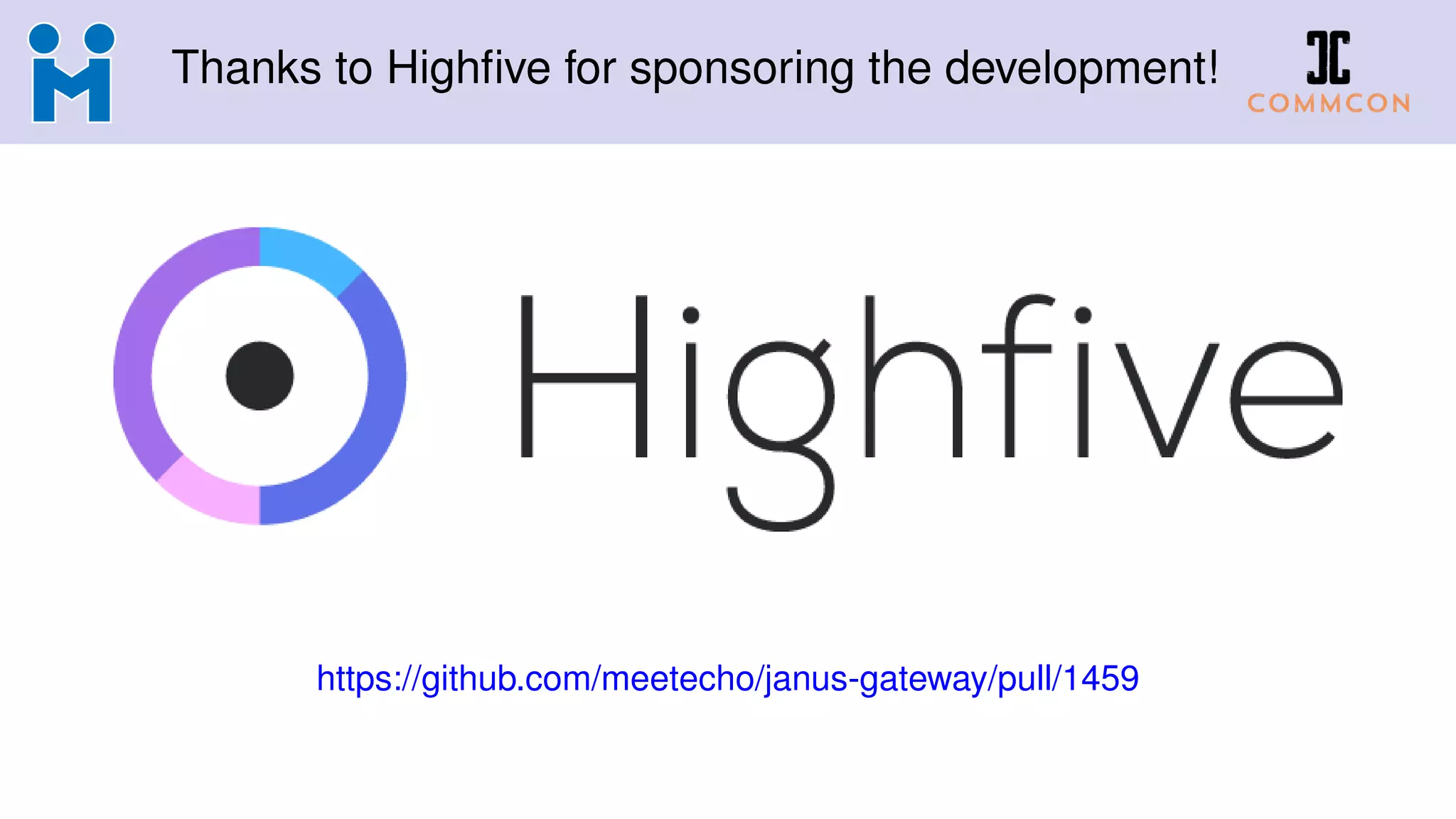 Thanks to Highﬁve for sponsoring the development!
https://github.com/meetecho/janus-gateway/pull/1459
 