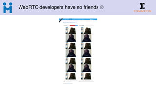 WebRTC developers have no friends
 