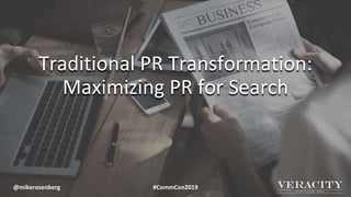 Traditional PR Transformation:
Maximizing PR for Search
@mikerosenberg #CommCon2019
 