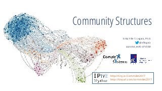 Community Structures
Erika	Fille	T.	Legara,	Ph.D.	
@eﬂegara	
Scien&st,	IHPC-A*STAR	
http://tiny.cc/commdet2017
http://tinyurl.com/commdet2017
 