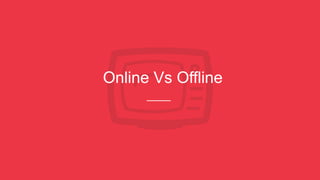 Online Vs Offline
 