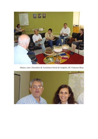 Abaixo, com o Secretário de Assistência Social de Anápolis, Dr. Francisco Rosa
 