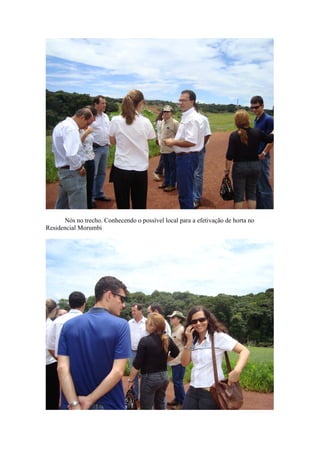 Nós no trecho. Conhecendo o possível local para a efetivação de horta no
Residencial Morumbi
 