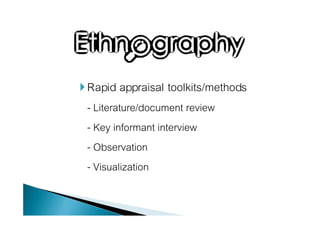 Rapid appraisal toolkits/methods
- Literature/document review
- Key informant interview
- Observation
- Visualization
 