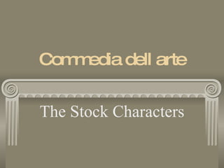 Commedia dell arte The Stock Characters 