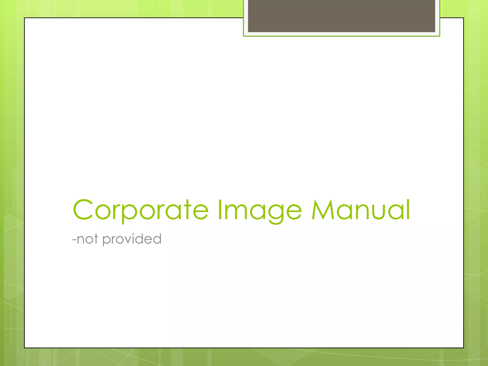Corporate Image Manual
-not provided
 