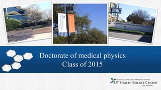 Doctorate of medical physics
Class of 2015
 