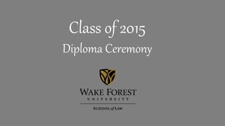 Class of 2015
Diploma Ceremony
 