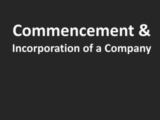 Commencement &
Incorporation of a Company
 