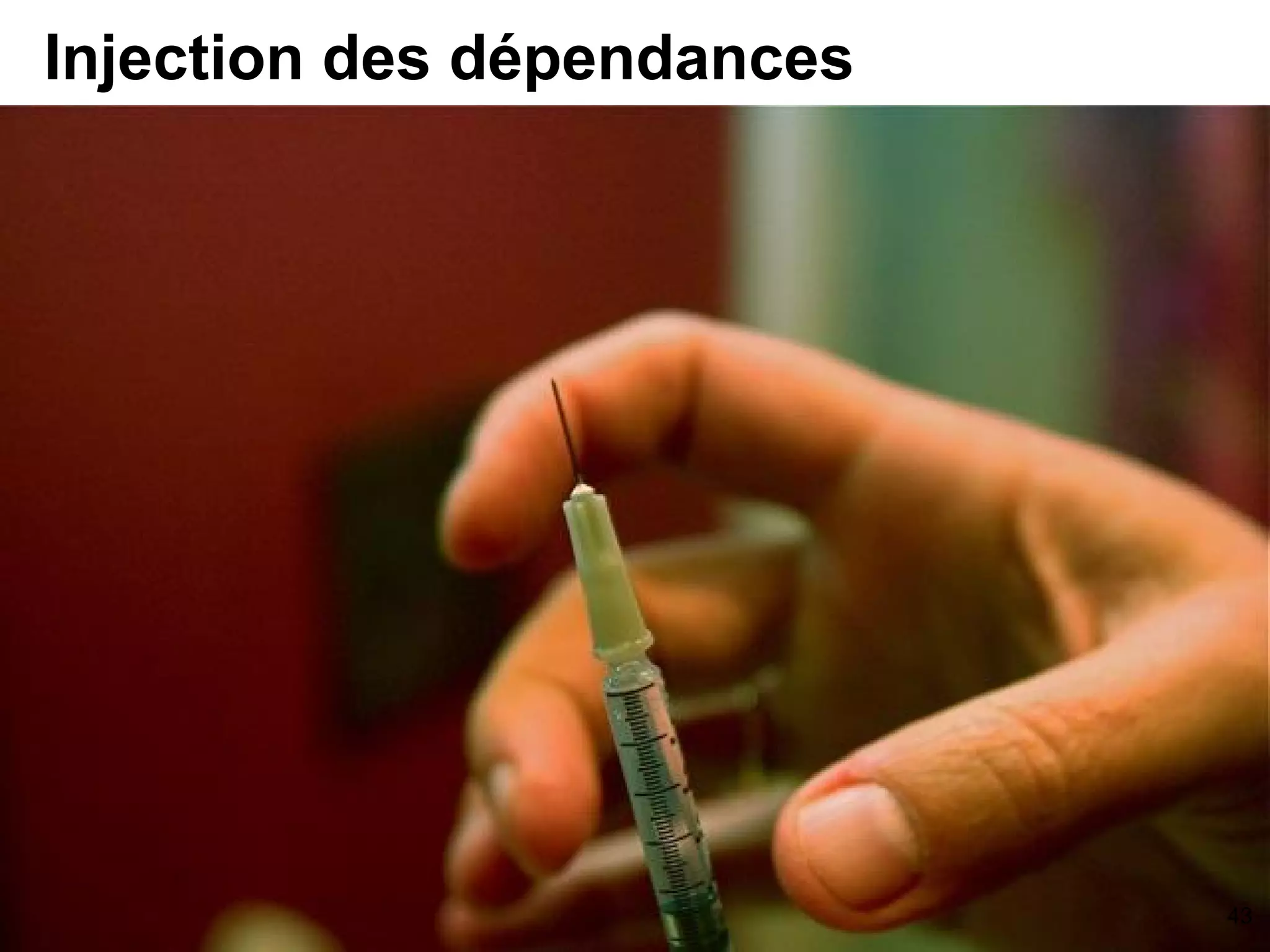 Injection des dépendances
43
 