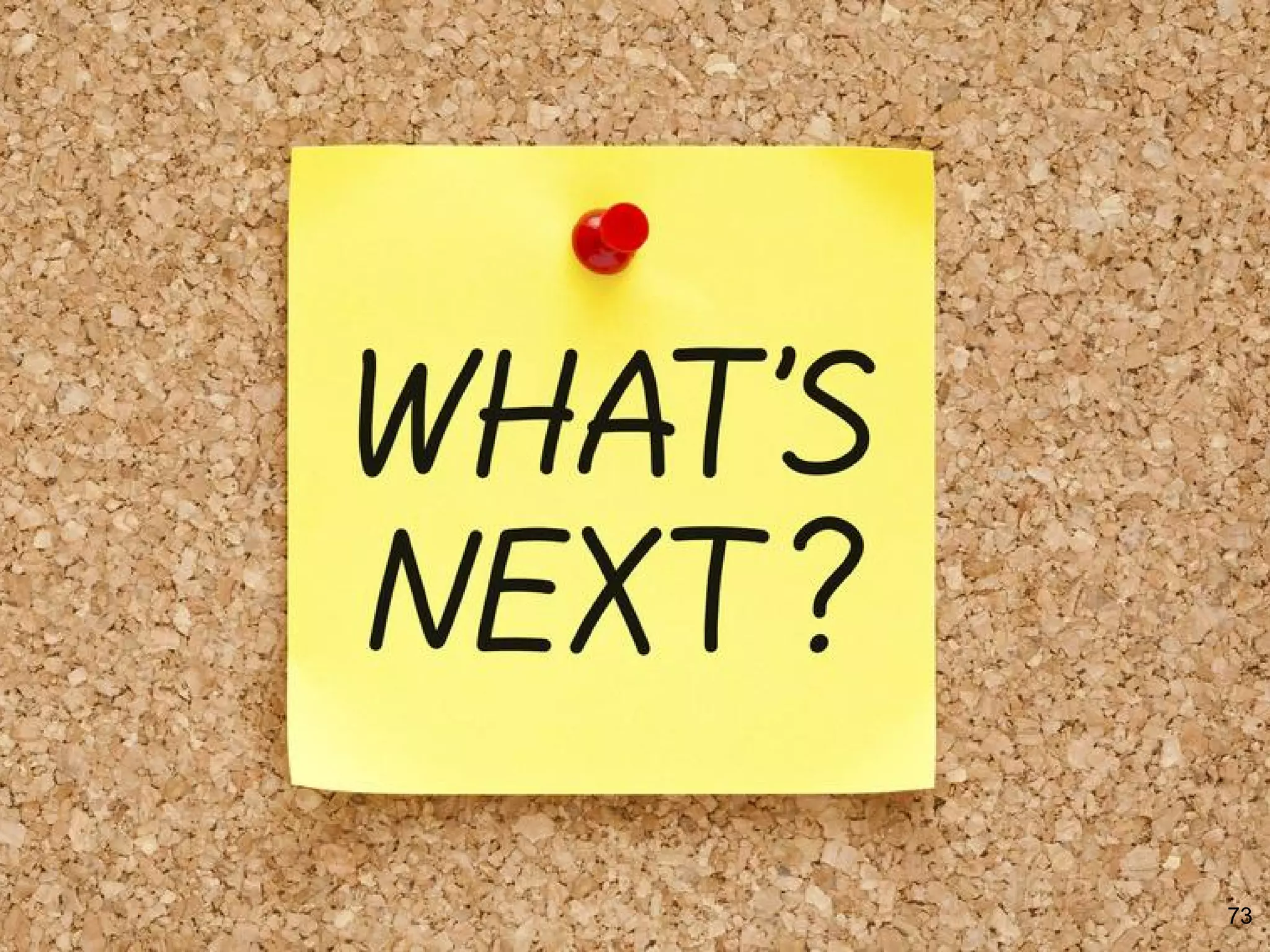 Prochaines étapes?
73
 