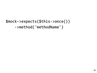 $mock->expects($this->once())
->method('methodName')
55
 