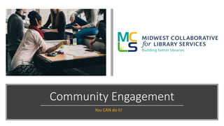 Community Engagement
You CAN do it!
 