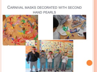 CARNIVAL MASKS DECORATED WITH SECOND
HAND PEARLS
 