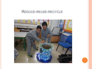 REDUCE-REUSE-RECYCLE
 