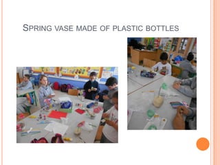SPRING VASE MADE OF PLASTIC BOTTLES
 