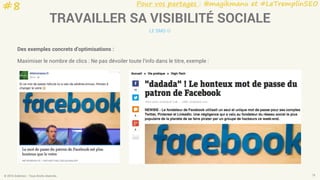 Pour vos partages : @magikmanu et #LeTremplinSEO
© 2016 Eskimoz - Tous droits réservés. 18
TRAVAILLER SA VISIBILITÉ SOCIALE
LE SMO 
Des exemples concrets d’optimisations :
Maximiser le nombre de clics : Ne pas dévoiler toute l'info dans le titre, exemple :
#8
 