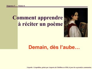 Comment apprendre   à réciter un poème Demain, dès l’aube… Séquence 5  Séance 6   Légende : Léopoldine, peinte par Auguste de Châtillon en 1836, le jour de sa première communion 