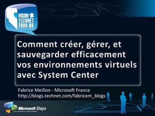 Fabrice Meillon - Microsoft France http://blogs.technet.com/fabricem_blogs 