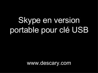 Skype en version portable pour clé USB www.descary.com 