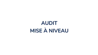 AUDIT
MISE À NIVEAU
 