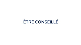 ÊTRE CONSEILLÉ
 