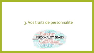 3.Vos traits de personnalité
 
