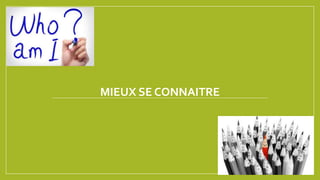 MIEUX SE CONNAITRE
 